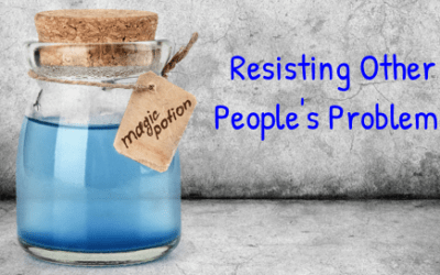 Leadership and Resisting Other People’s Problems (3 of 3)